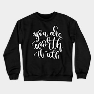 You Are Worth It All Crewneck Sweatshirt